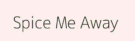 Spice Me Away